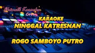 NINGGAL KATRESNAN KARAOKE  ROGO SAMBOYO PUTRO