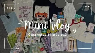 Comprinhas do Brás - Sp | Mini Vlog 🤍