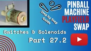Troubleshooting Switches & Solenoids - Pinball Playfield Swap - Episode 27 (Part 2) of 30