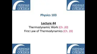 Phys 103 - Lecture 44 - Thermodynamic Work and the First Law of Thermodynamics