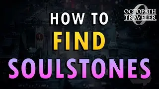 Octopath 0 &ndash; How to Find Soulstones Guide (+ Commentary)
