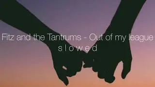 Fitz and the Tantrums - Out of my league (slowed)