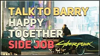 Talk to Barry Happy Together Cyberpunk 2077