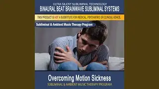 Overcoming Motion Sickness - Subliminal & Ambient Music Therapy 1