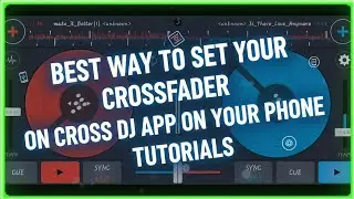 BEST WAY TO SET YOUR CROSSFADER ON CROSS DJ APP ON YOUR PHONE |BEST TUTORIALS EVER