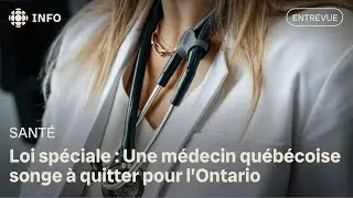 Loi sp&eacute;ciale : une m&eacute;decin qu&eacute;b&eacute;coise songe &agrave; quitter pour l&rsquo;Ontario