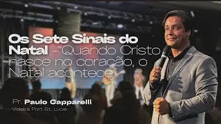 Os Sete Sinais do Natal – Quando Cristo Nasce no Coração, o Natal Acontece | Pr. Paulo Capparelli