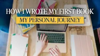 How I Wrote My First Book: My Personal Journey