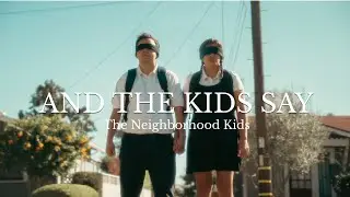 The Neighborhood Kids - AND THE KIDS SAY (Official Music Video)