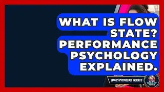 What Is Flow State? Performance Psychology Explained. - Sport Psychology Insights