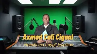 AXMED CALI CIGAAL IYO HEESTI HOYGII JACALKAA CODKII HALASIGAA AHAA