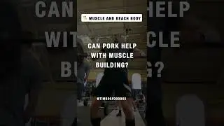 Can pork help with muscle building?