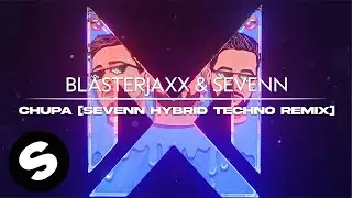 Blasterjaxx & Sevenn - Chupa (Sevenn Hybrid Techno Remix) [Official Audio]