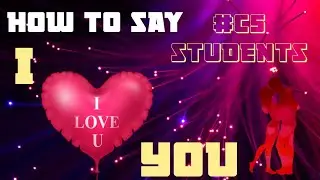 " I LOVE YOU "  CS students #L_LOVE_YOU #i_love_you