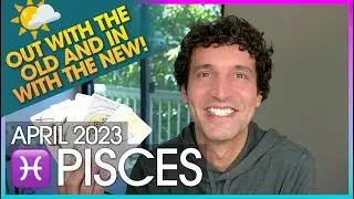 Pisces April 2023: Out With The Old & In With The New!