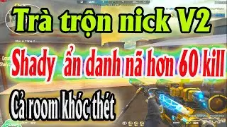 ❤️Trà trộn nick 2V, Shady ẩn danh bắn hơn 60 kill, cả room khóc thét ✔️