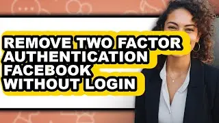 How to Remove Two Factor Authentication Facebook Without Login (easy Method)