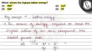 Which shows the highest lattice energy? (1) RbF (2) CsF \( P \) (3)...