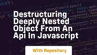 Destructuring deeply nested object from an api in javascript