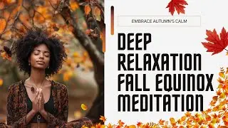4-Hour Deep Relaxation | Fall Equinox Meditation Music with Positive Affirmations & Autumn Ambience