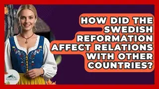 How Did The Swedish Reformation Affect Relations With Other Countries? - Unmapping Scandinavia