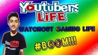 Watchout Gaming Life - Youtubers Life (Part 1)