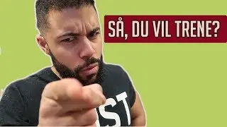 S&aring; du vil begynne &aring; trene?