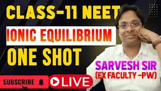 Ionic Equilibrium II Class-11 NEET II One Shot II Live Class II  Concept + PYQ IIBy Sarvesh Sir