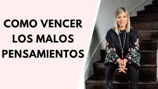 ¿Cómo Vencer los MALOS PENSAMIENTOS?