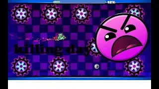 Geometry dash/Killing day/insain