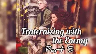 Fraternizing with the enemy part 5 (Dramione)