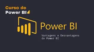 Curso de Power BI : Vantagens e Desvantagens do Power BI 