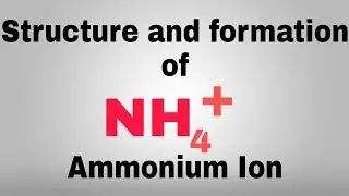 Structure and formation of NH4+ ion | Ammonium ion structure and formation