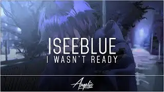 ISEEBLUE - I Wasn't Ready