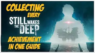 Still Wakes the Deep | All Achievements/Trophies (100%) | With Chapters & Step by Step Guide