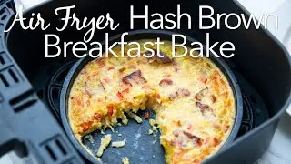 Air Fryer Hash Brown & Bacon Breakfast Bake