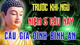 Nghe Pháp Trước Khi Ngủ - 5 Câu Niệm Phật Cho Gia Đình Bình An | Phật Pháp Tỉnh Giác