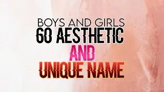 60 AESTHETIC AND UNIQUE NAME FOR BOYS AND GIRLS | AESTHETIC NAME FOR RPW