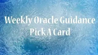 Pick A Card: Weekly Oracle Guidance | Oracle Cards | Timeless