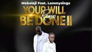 Your will be done II REMIX Mobolaji ft LammySings
