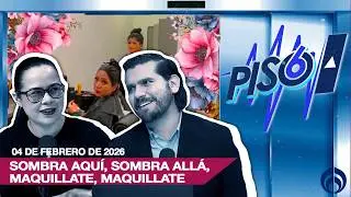 SOMBRA AQUI, SOMBRA ALLÁ, MAQUILLATE, MAQUILLATE | PISO 6 | 04/02/26