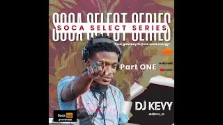 2025 SOCA MIX | SOCA SELECT SERIES | DJ KEVY | NEW MUSIC  | CARNIVAL 2025