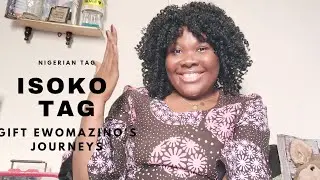 THE NIGERIAN TAG || ISOKO GIRL  TAG || GIFT EWOMAZINO'S JOURNEYS