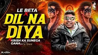 DIL NA DIYA X LE BETA | VIRAL DJ SONG | KRISH KA GANA SUNEGA | TRENDING INSTA SONG | KRISH KA GANA