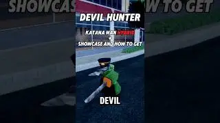 Katana Man Hybrid + Showcase and How To Get | Devil Hunter #devilhunter #roblox #captinttb