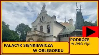Pałacyk Henryka Sienkiewicza w Oblęgorku. - Kanal WjakW Odc.6