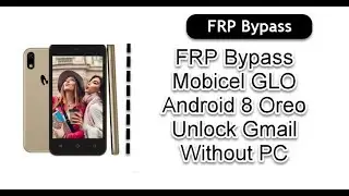 FRP Bypass Mobicel GLO Android 8 Oreo Unlock Gmail Without PC