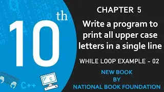 Print Upper Case Letters using while Loop (Lect-89) | Class 10 Computer Science New Book Chapter 5
