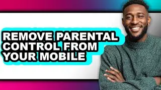 How to Remove Parental Control from Your Mobile - Full Guide