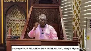 Khutbah Hausa Language&ldquo;OUR RELATIONSHIP WITH ALLAH&rdquo;, Masjid Riyaadul Jannah, Accra Ghana